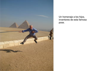 Un homenaje a los hijos,
inventores de esta famosa
pose.
 