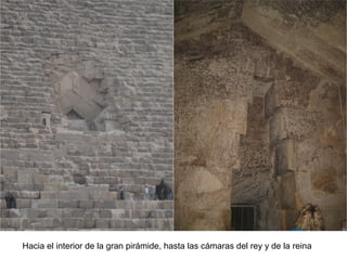 Hacia el interior de la gran pirámide, hasta las cámaras del rey y de la reina
 