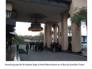 Nuestro grupo de 34 viajeros llega al hotel Mena House en el Bus de Guardian Travel
 