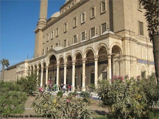 La mezquita de Mohamed Alí.
 