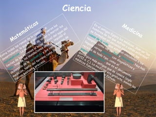 Ciencia   Matemáticas   Entre todas las ramas de la ciencia que desarrollaron, la que más avanzaron fueron las  matemáticas . La necesidad de volver a marcar los límites de los terrenos al bajar el nivel del agua del  Nilo , tras de las inundaciones anuales, impulsó el desarrollo de la  geometría  y los instrumentos de medición, tanto del terreno como del tiempo, que fueron bastante precisos.  Medicina   En el antiguo Egipto los médicos,  Sum-un  "los hombres de los que sufren o están enfermos", se formaban en escuelas especiales: las  casas de la vida  que estaban vinculadas a los templos, como las de  Sais  y  Heliópolis . Nos han llegado varios  papiros  con diagnósticos y recetas de todo tipo, como el  papiro Edwin Smith , que es el documento quirúrgico más antiguo que se conoce (siglo XVII a. C.). La medicina era gratuita, siendo los médicos funcionarios del Estado.  
