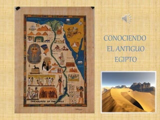 CONOCIENDO
EL ANTIGUO
EGIPTO
 