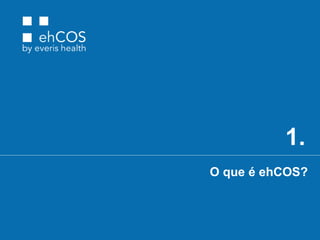1.
O que é ehCOS?
 