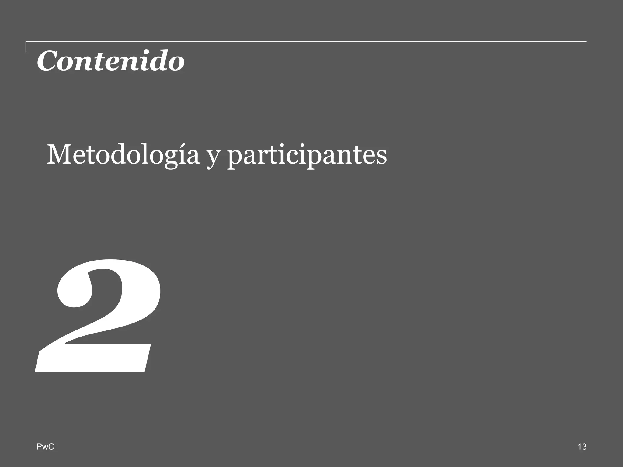 Contenido  

   Metodología  y  participantes  
     
   




PwC                                  13
 
