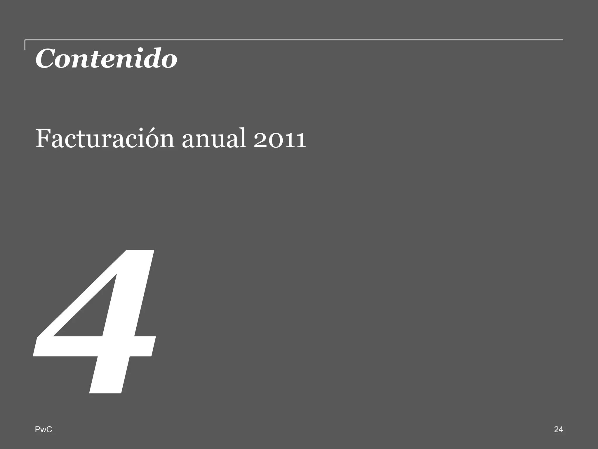 Contenido  

Facturación  anual  2011  
  
  




PwC                          24
 