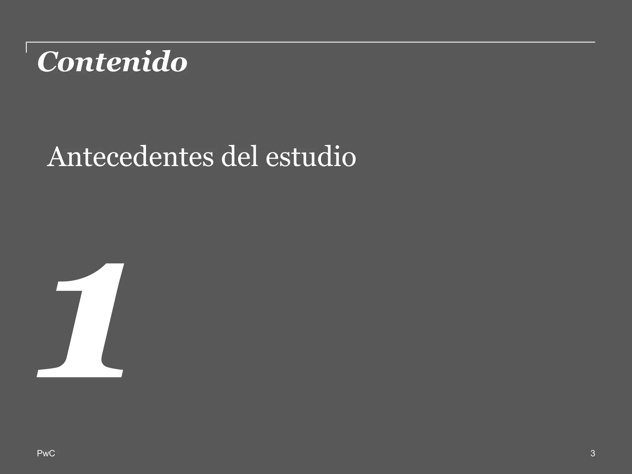 Contenido  

   Antecedentes  del  estudio  
     
   




PwC                               3
 