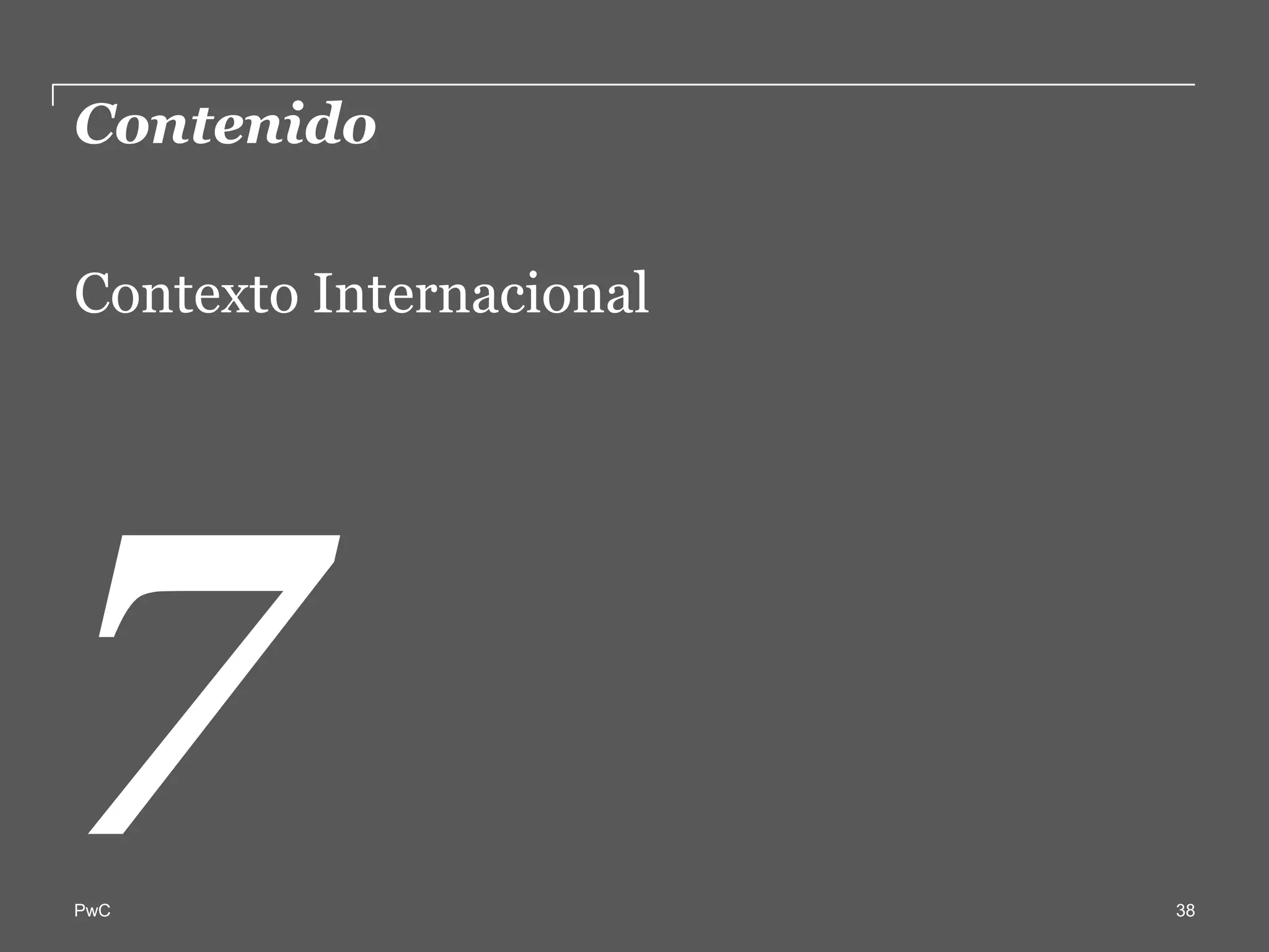 Contenido  

Contexto  Internacional  




PwC                         38
 
