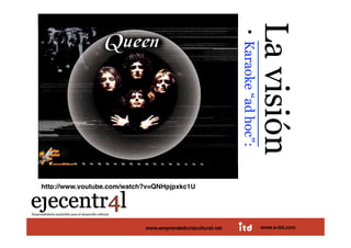 La visión 
                                                            •  Karaoke “ad hoc”:
http://www.youtube.com/watch?v=QNHpjpxkc1U




Juan Pedregosa                  www.e-itd.com
                            www.emprendeduriacultural.net                          www.e-itd.com   65
 