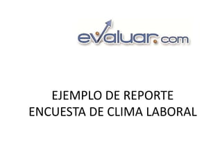 EJEMPLO DE REPORTE
ENCUESTA DE CLIMA LABORAL
 