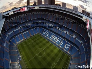 ● Cuando elija mi “nickname” no utilizaré mi
nombre real. Elegiré un “nick” que no atraiga la
atención erróneamente hacia mi.
 