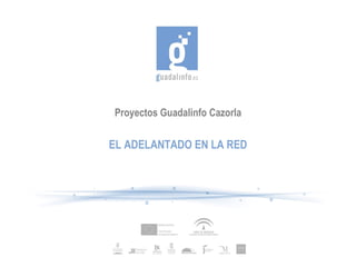 Proyectos Guadalinfo Cazorla EL ADELANTADO EN LA RED 