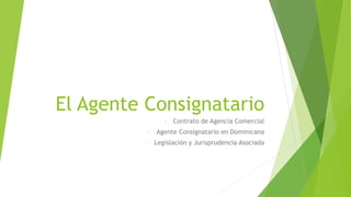 El Agente Consignatario
- Contrato de Agencia Comercial
- Agente Consignatario en Dominicana
- Legislación y Jurisprudencia Asociada
 