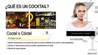 ¿QUÉ ES UN COCKTAIL?
?
Coctel o Cóctel
Del ingles cock-tail.
1. Bebida compuesta de una mezcla de licores a la que se añad...