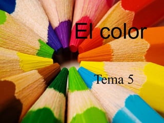 El color
Tema 5
 