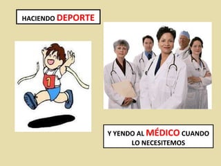 HACIENDO   DEPORTE Y YENDO AL  MÉDICO  CUANDO LO NECESITEMOS 