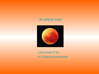 El eclipse lunar Lydia Uriarte Nº 25 6º C Salesianos-Santander 