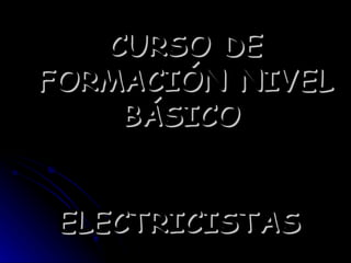CURSO DE FORMACIÓN NIVEL BÁSICO   ELECTRICISTAS  