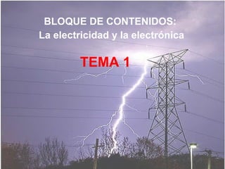 TEMA 1 BLOQUE DE CONTENIDOS:  La electricidad y la electrónica 