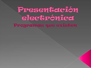 Presentación electrónica Programas que existen 