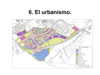 6. El urbanismo.
 