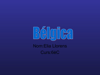 Nom:Elia Llorens
  Curs:6èC
 