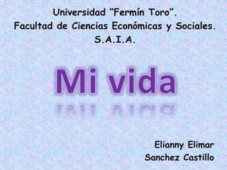 Universidad “Fermín Toro”.
Facultad de Ciencias Económicas y Sociales.
S.A.I.A.
Elianny Elimar
Sanchez Castillo
 