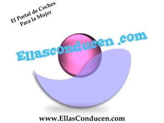 www.EllasConducen.com El Portal de Coches Para la Mujer 