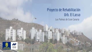 Proyecto de Rehabilitación
Urb. El Lasso
Las Palmas de Gran Canaria
 