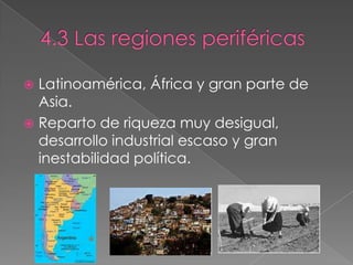  Latinoamérica, África y gran parte de
Asia.
 Reparto de riqueza muy desigual,
desarrollo industrial escaso y gran
inestabilidad política.
 