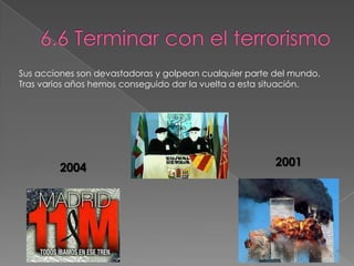 20012004
Sus acciones son devastadoras y golpean cualquier parte del mundo.
Tras varios años hemos conseguido dar la vuelta a esta situación.
 