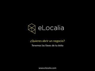 ¿Quieres abrir un negocio?
Tenemos las llaves de tu éxito

www.elocalia.com

 