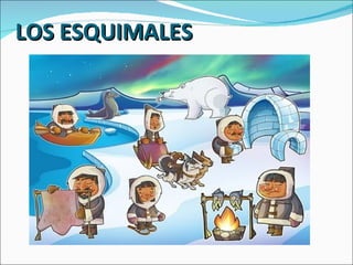 LOS ESQUIMALES
 