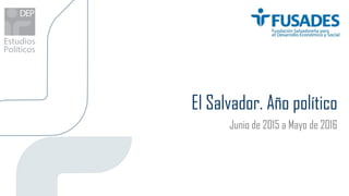 El Salvador. Año político
Junio de 2015 a Mayo de 2016
 