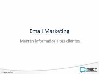 Email Marketing
Mantén informados a tus clientes
 