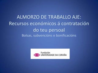ALMORZO DE TRABALLO AJE: Recursos económicos á contratación do teupersoalBolsas, subvencións e bonificacións 