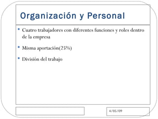 Organización y Personal Cuatro trabajadores con diferentes funciones y roles dentro de la empresa Misma aportación(25%) División del trabajo  