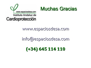 Muchas Gracias


www.espaciosdesa.com

info@espaciosdesa.com

 (+34) 645 114 110
 