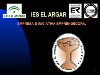 1
IES EL ARGAR
EMPRESA E INICIATIVA EMPRENDEDORA.