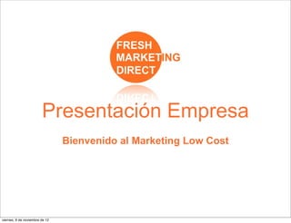 Presentación Empresa
 Bienvenido al Marketing Low Cost
 