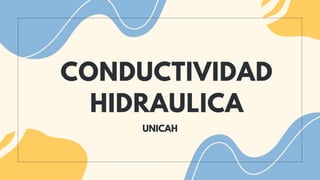 CONDUCTIVIDAD
HIDRAULICA
UNICAH
 
