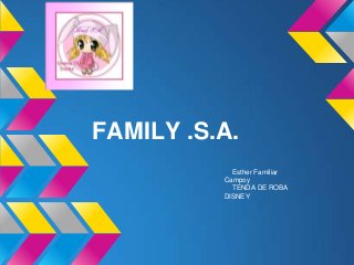 FAMILY .S.A.
Esther Familiar
Campoy
TENDA DE ROBA
DISNEY
 