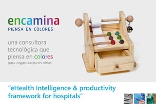 “eHealth Intelligence & productivity
framework for hospitals”
 