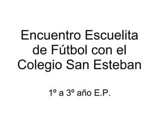 Encuentro Escuelita de Fútbol con el Colegio San Esteban 1º a 3º año E.P. 