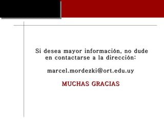Si desea mayor información, no dude en contactarse a la dirección: [email_address] MUCHAS GRACIAS 