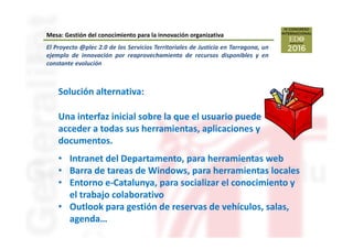 El Proyecto @plec 2.0 de los Servicios Territoriales de Justicia en Tarragona, un
ejemplo de innovación por reaprovechamie...