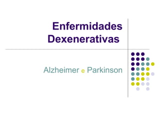 Enfermidades Dexenerativas  Alzheimer   e   Parkinson 