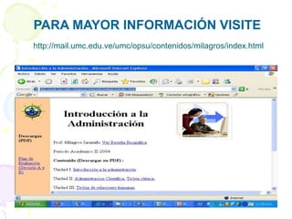 PARA MAYOR INFORMACIÓN VISITE
http://mail.umc.edu.ve/umc/opsu/contenidos/milagros/index.html
 