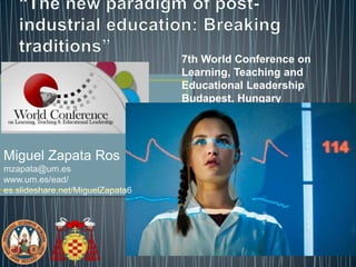 7th World Conference on
Learning, Teaching and
Educational Leadership
Budapest, Hungary
27-29 October 2016
Miguel Zapata-Ros
http://es.slideshare.net/MiguelZapata6
Miguel Zapata Ros
mzapata@um.es
www.um.es/ead/
es.slideshare.net/MiguelZapata6
 