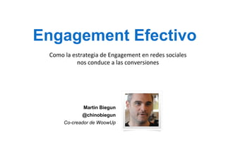 www.amdia.org.ar

Engagement Efectivo
Como	
  la	
  estrategia	
  de	
  Engagement	
  en	
  redes	
  sociales	
  	
  
nos	
  conduce	
  a	
  las	
  conversiones	
  	
  

Martin Biegun
@chinobiegun
Co-creador de WoowUp

En Twitter @AMDIAWeb

 