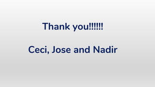 Thank you!!!!!!
Ceci, Jose and Nadir
 